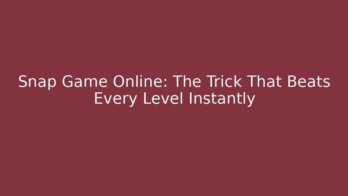 Snap Game Online: The Trick That Beats Every Level Instantly