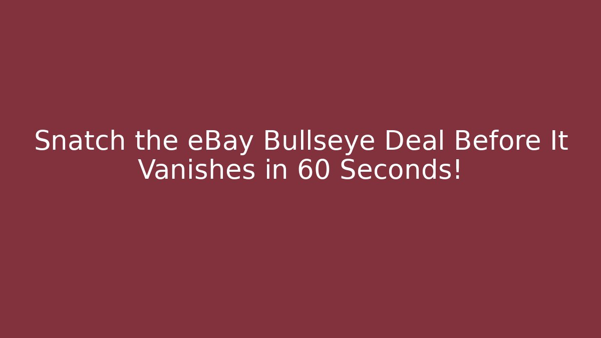 Snatch the eBay Bullseye Deal Before It Vanishes in 60 Seconds!