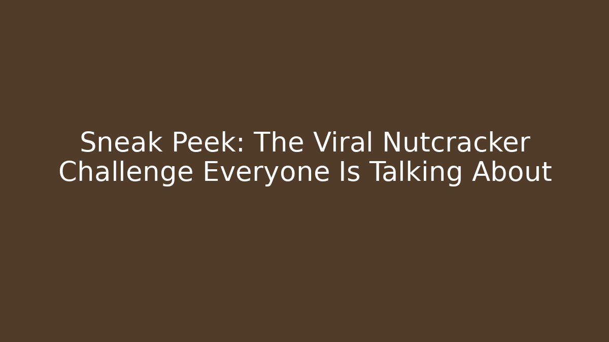 Sneak Peek: The Viral Nutcracker Challenge Everyone Is Talking About