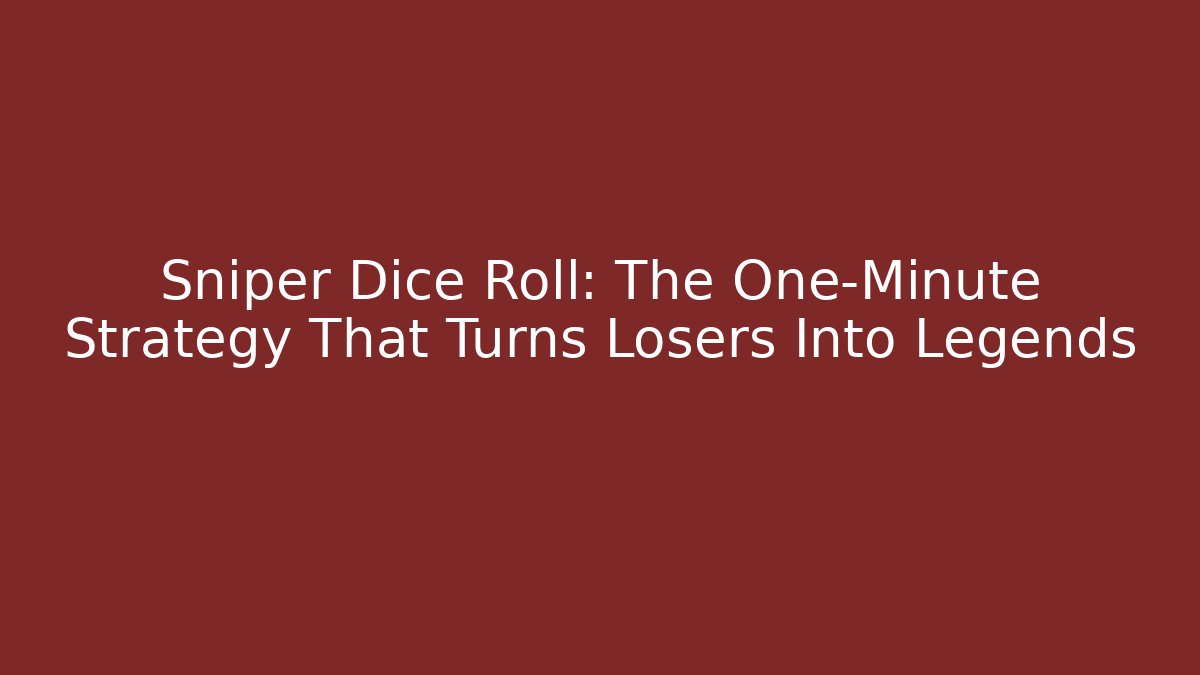 Sniper Dice Roll: The One-Minute Strategy That Turns Losers Into Legends