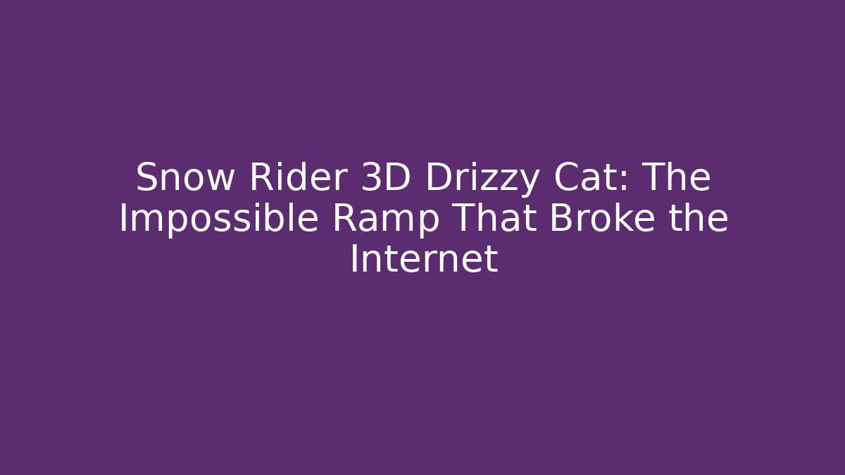 Snow Rider 3D Drizzy Cat: The Impossible Ramp That Broke the Internet