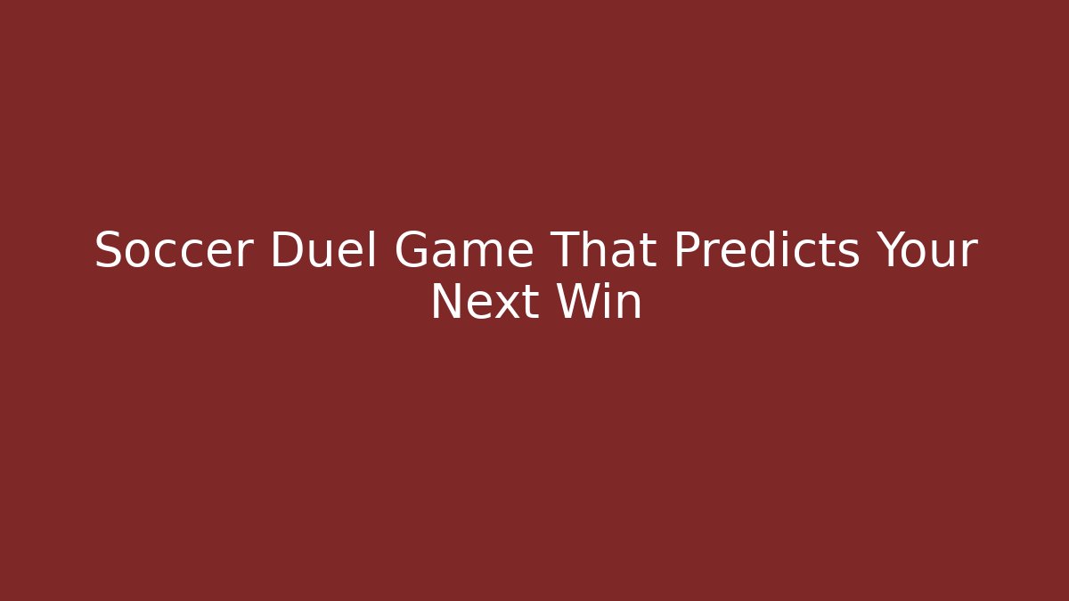 Soccer Duel Game That Predicts Your Next Win