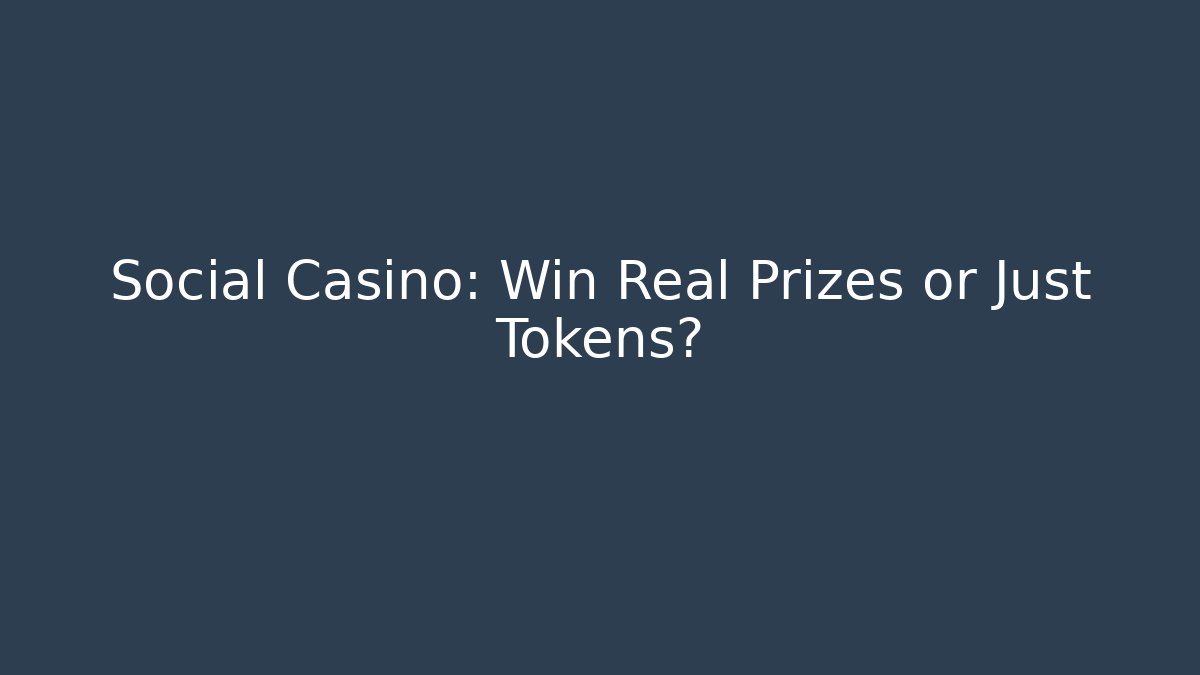 Social Casino: Win Real Prizes or Just Tokens?