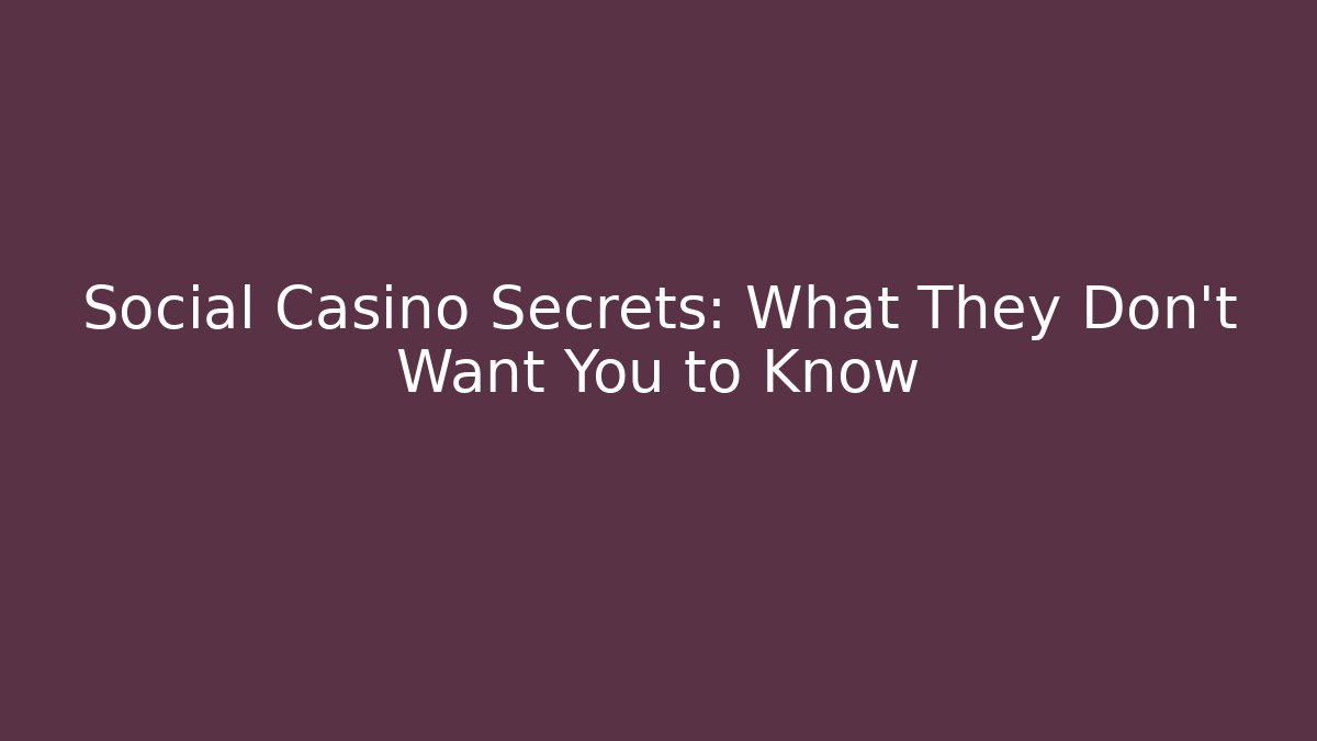 Social Casino Secrets: What They Don't Want You to Know