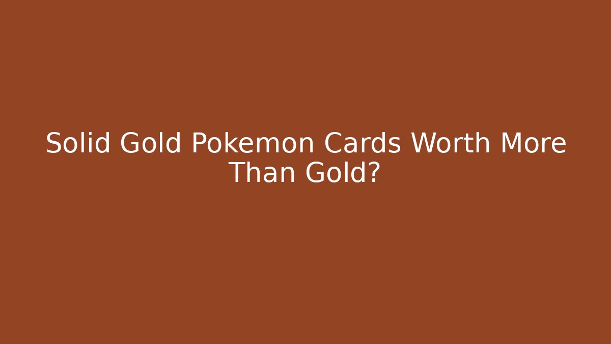 Solid Gold Pokémon Cards Worth More Than Gold? - Celivion