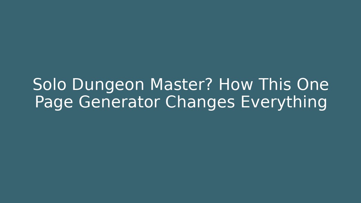 Solo Dungeon Master? How This One Page Generator Changes Everything
