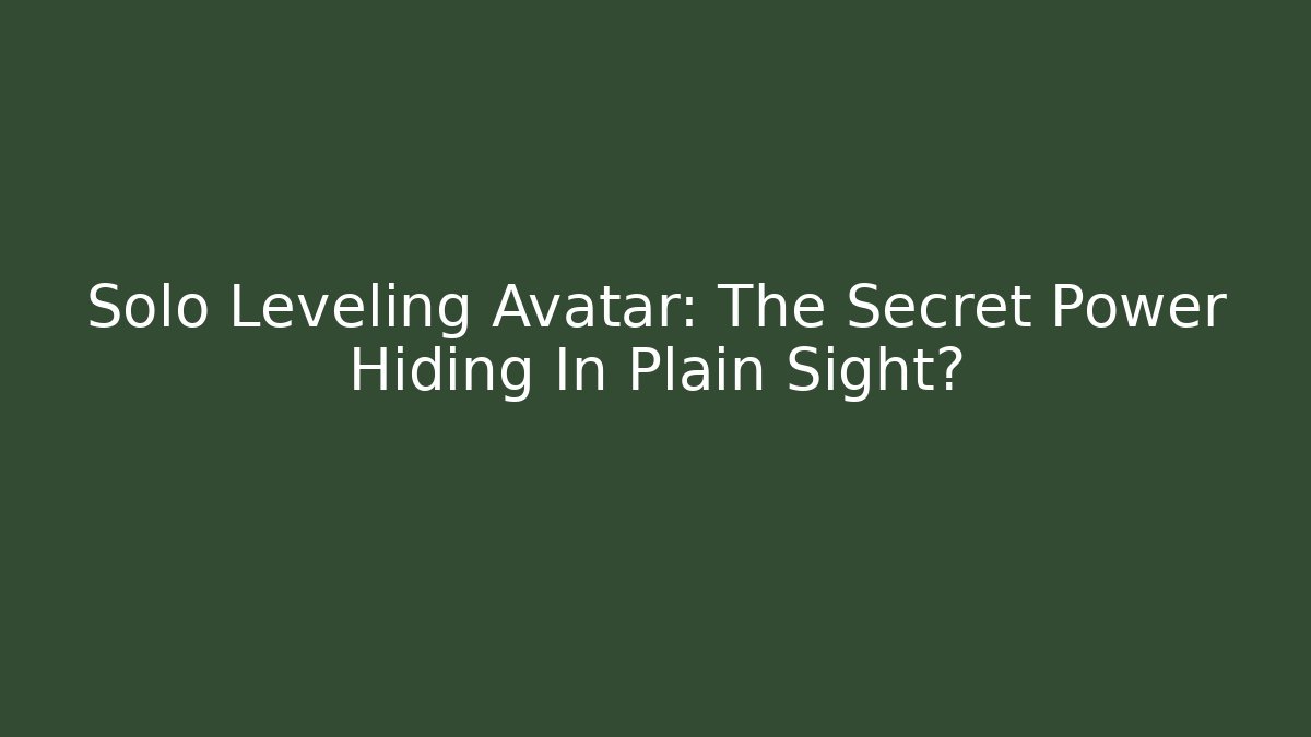 Solo Leveling Avatar: The Secret Power Hiding In Plain Sight? - Celivion