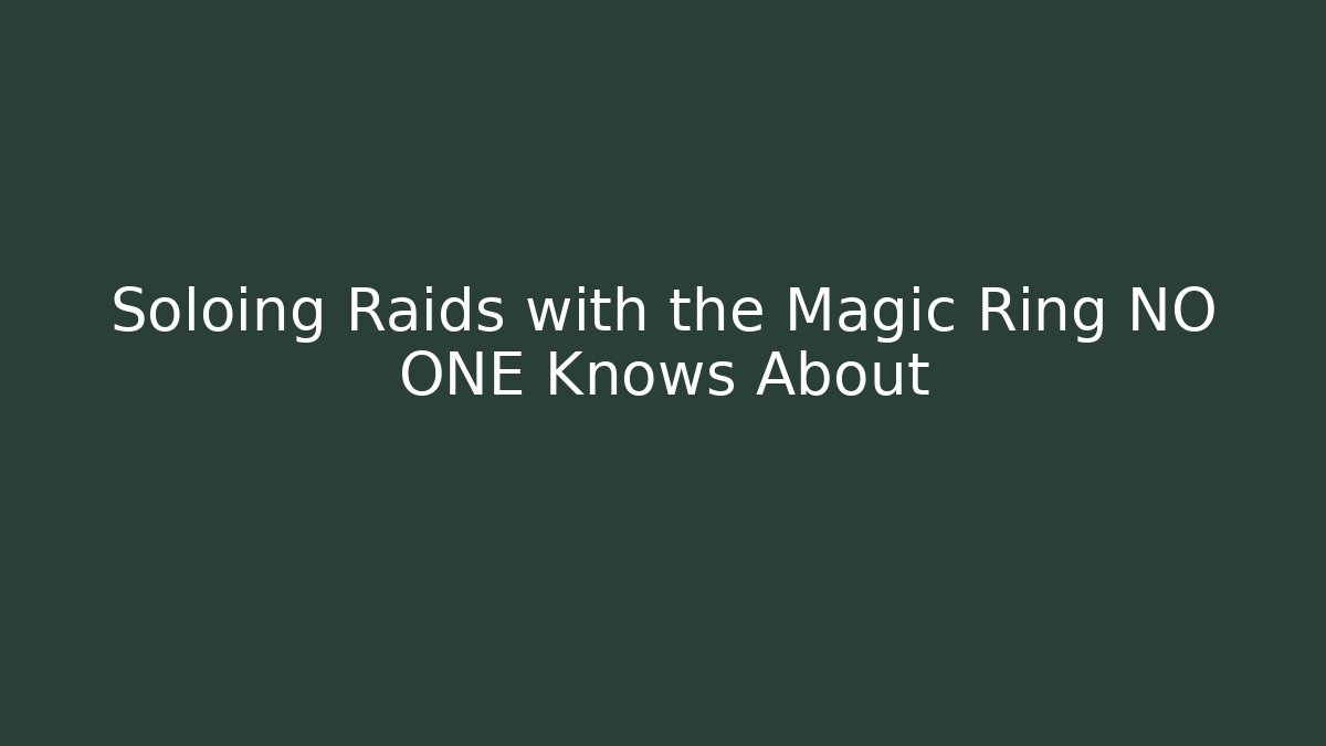 Soloing Raids with the Magic Ring NO ONE Knows About