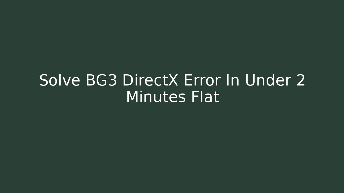 Solve BG3 DirectX Error In Under 2 Minutes Flat