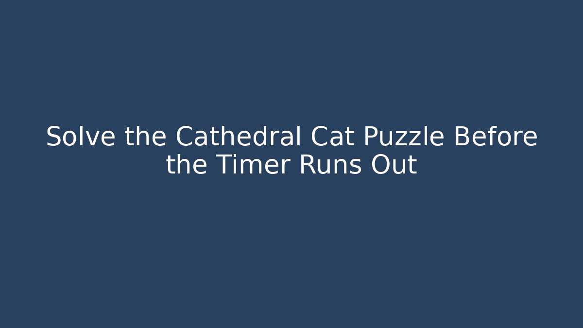 Solve the Cathedral Cat Puzzle Before the Timer Runs Out