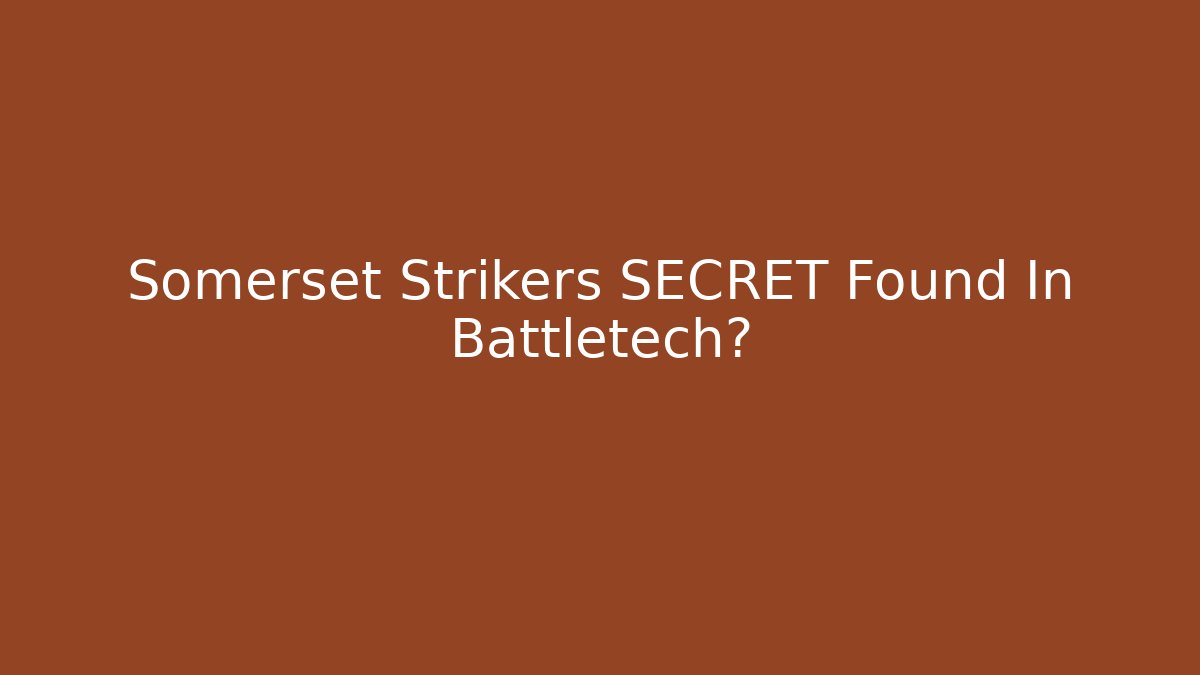 Somerset Strikers SECRET Found In Battletech?