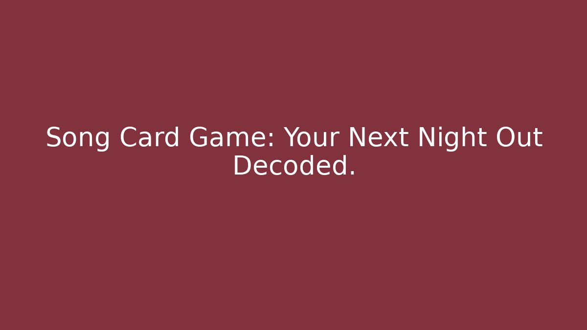 Song Card Game: Your Next Night Out Decoded.