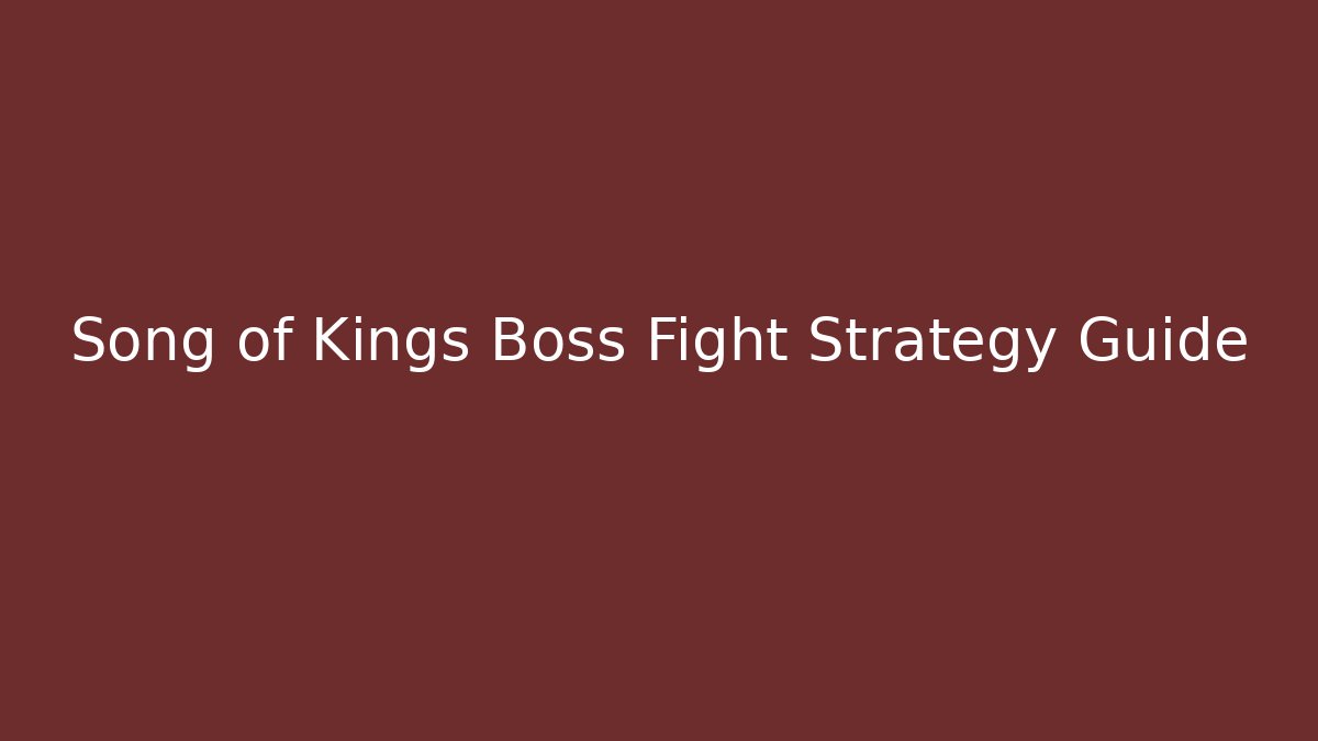 Song of Kings Boss Fight Strategy Guide
