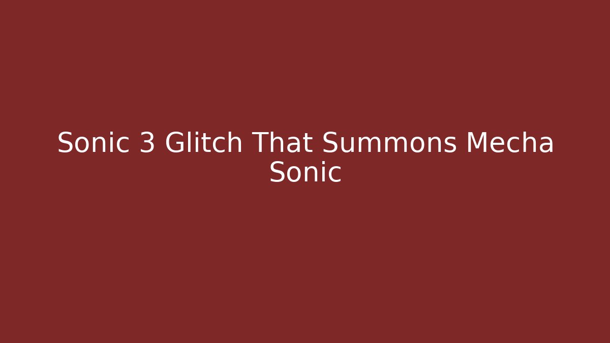 Sonic 3 Glitch That Summons Mecha Sonic