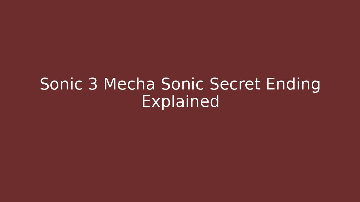 Sonic 3 Mecha Sonic Secret Ending Explained