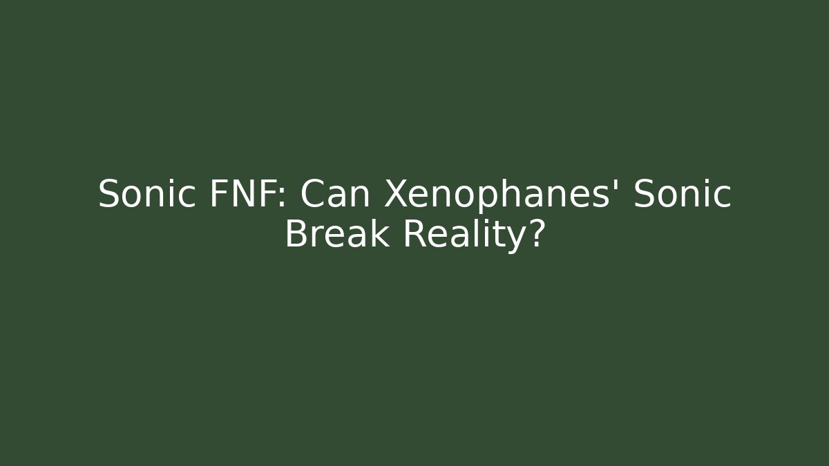 Sonic FNF: Can Xenophanes' Sonic Break Reality?