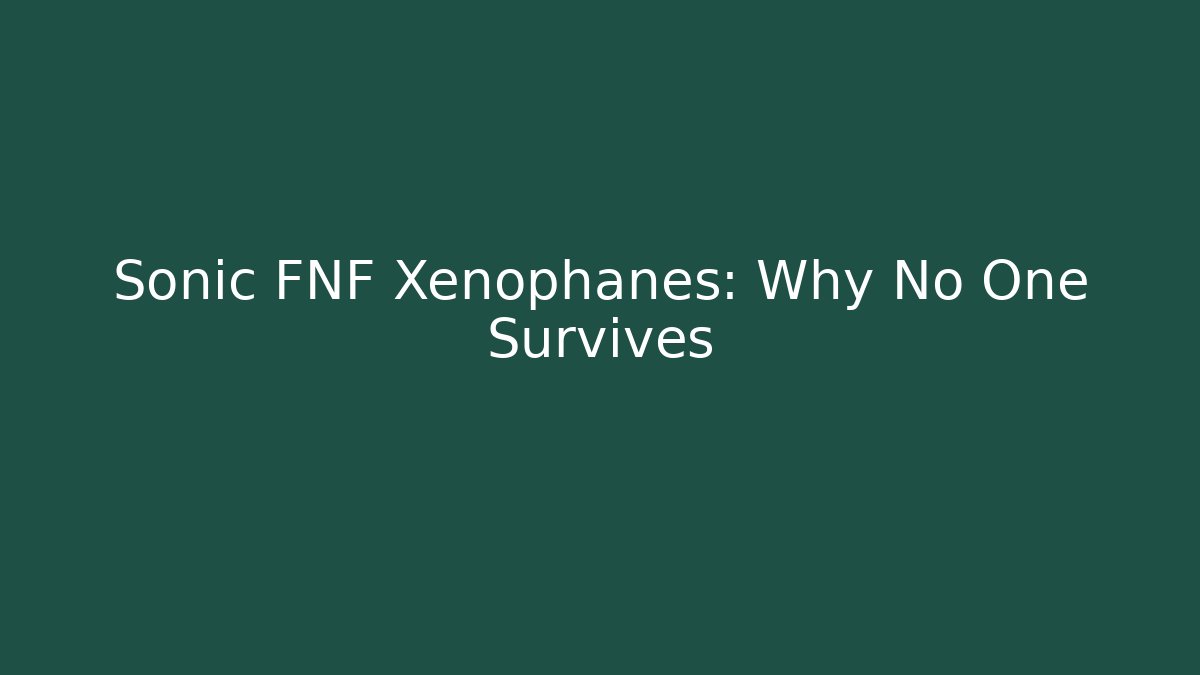 Sonic FNF Xenophanes: Why No One Survives