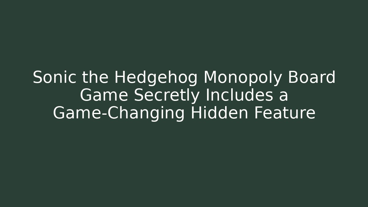 Sonic the Hedgehog Monopoly Board Game Secretly Includes a Game-Changing Hidden Feature