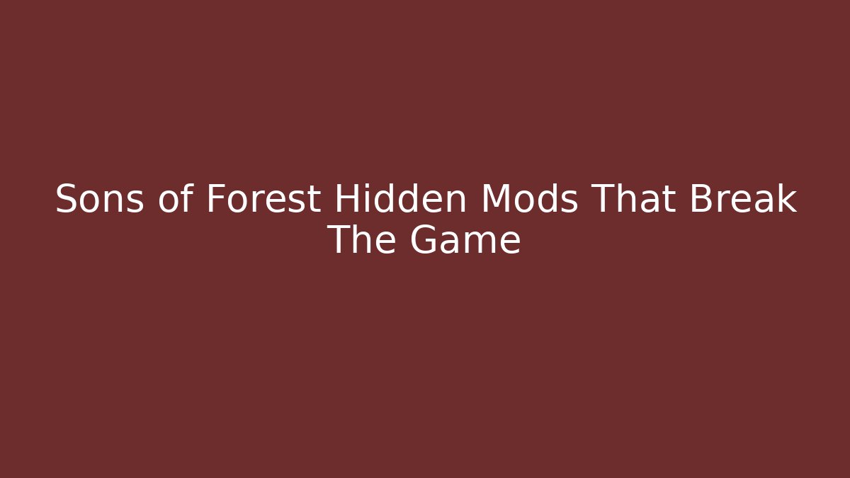 Sons of Forest Hidden Mods That Break The Game