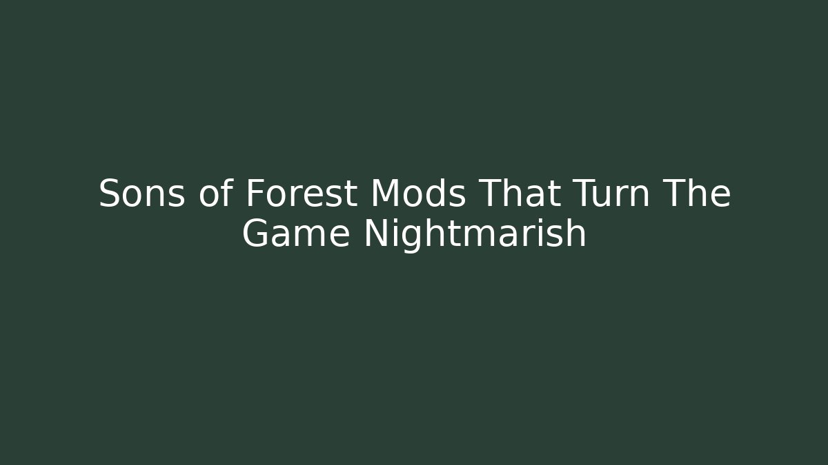 Sons of Forest Mods That Turn The Game Nightmarish