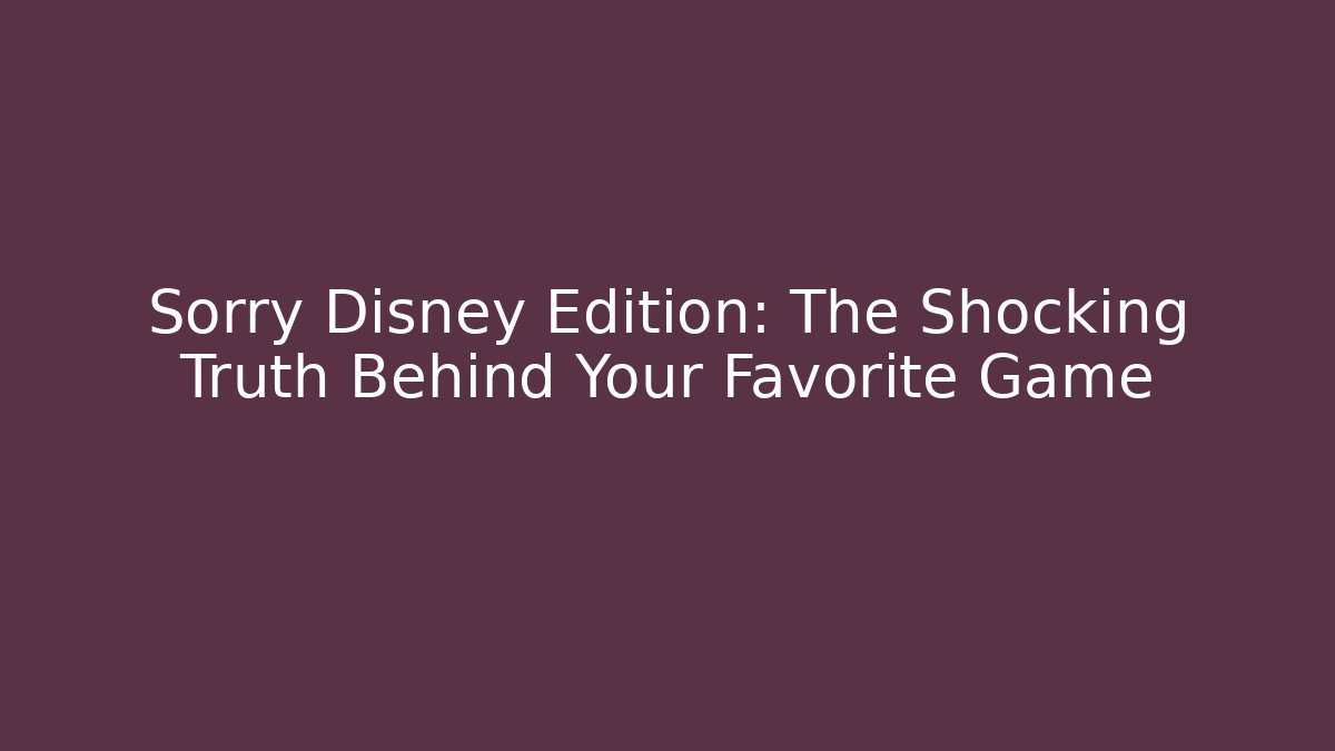 Sorry Disney Edition: The Shocking Truth Behind Your Favorite Game