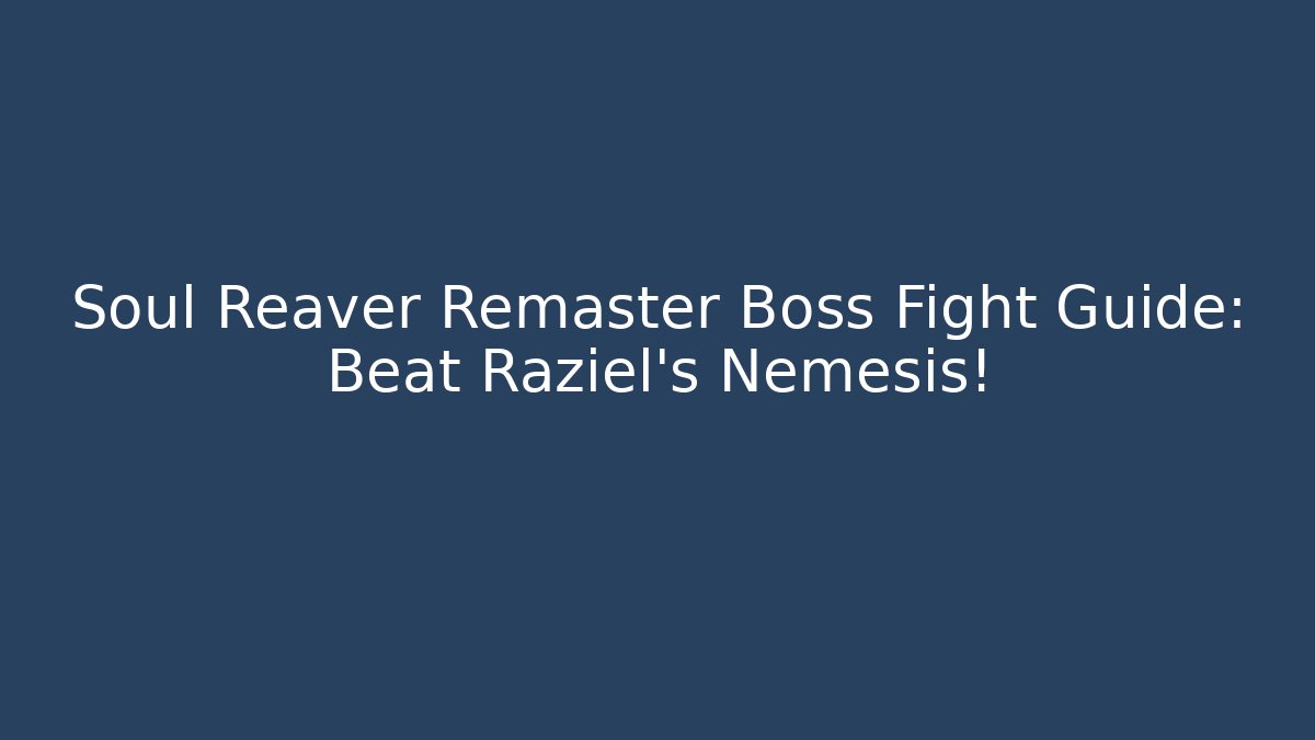 Soul Reaver Remaster Boss Fight Guide: Beat Raziel's Nemesis!