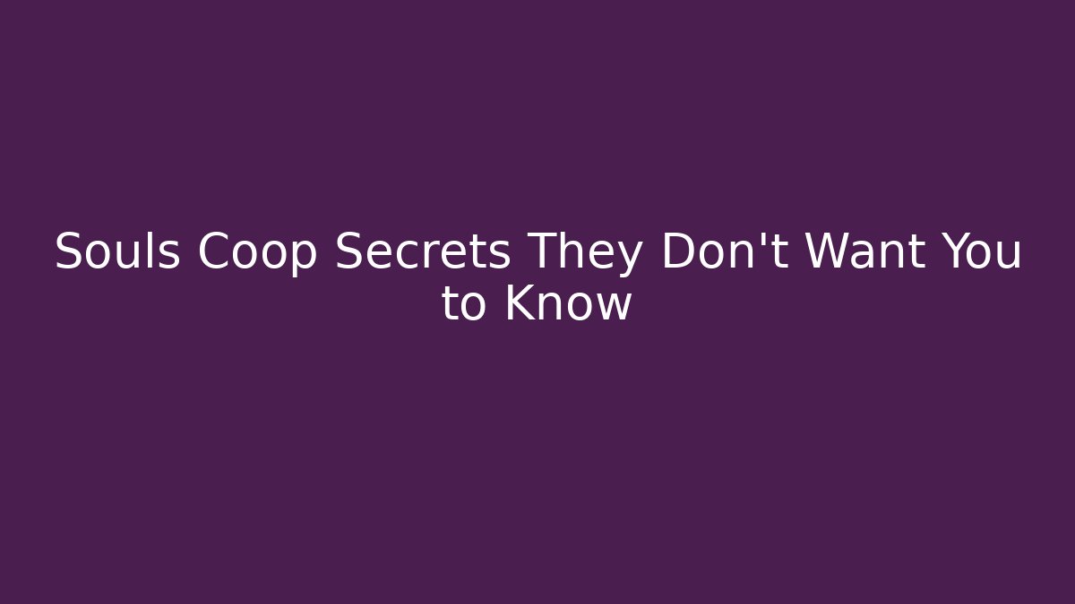 Souls Coop Secrets They Don't Want You to Know