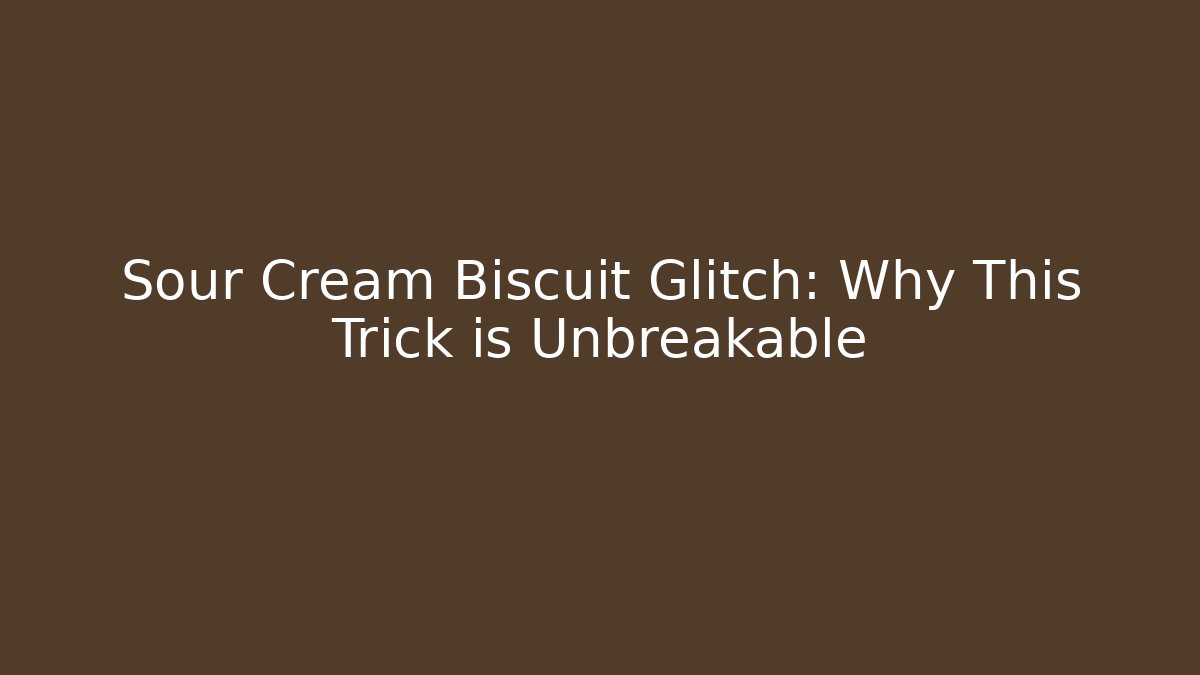 Sour Cream Biscuit Glitch: Why This Trick is Unbreakable