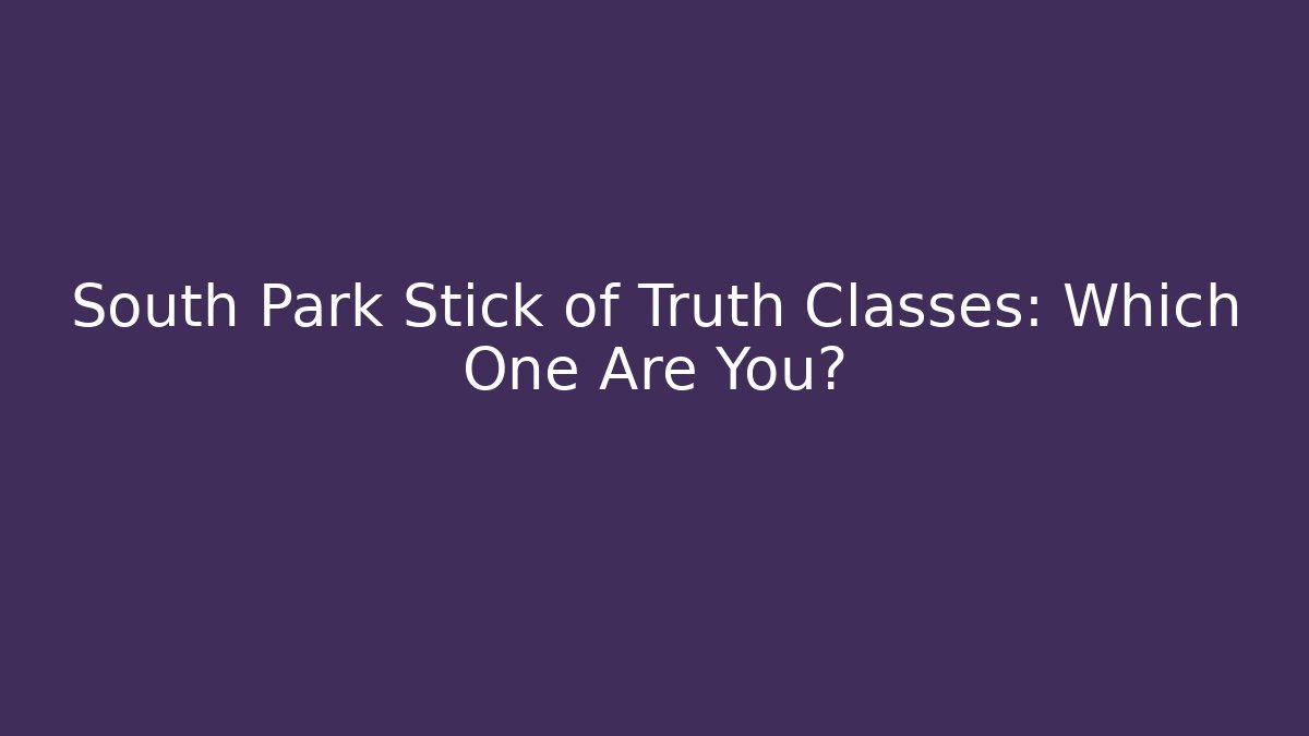 South Park Stick of Truth Classes: Which One Are You?