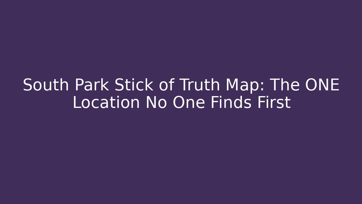 South Park Stick of Truth Map: The ONE Location No One Finds First