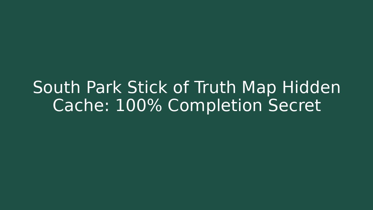 South Park Stick of Truth Map Hidden Cache: 100% Completion Secret