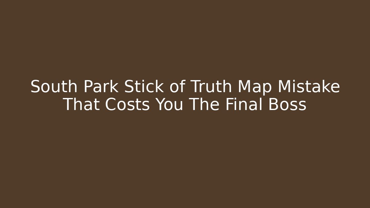 South Park Stick of Truth Map Mistake That Costs You The Final Boss