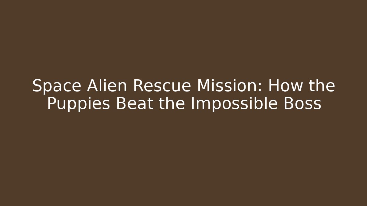 Space Alien Rescue Mission: How the Puppies Beat the Impossible Boss