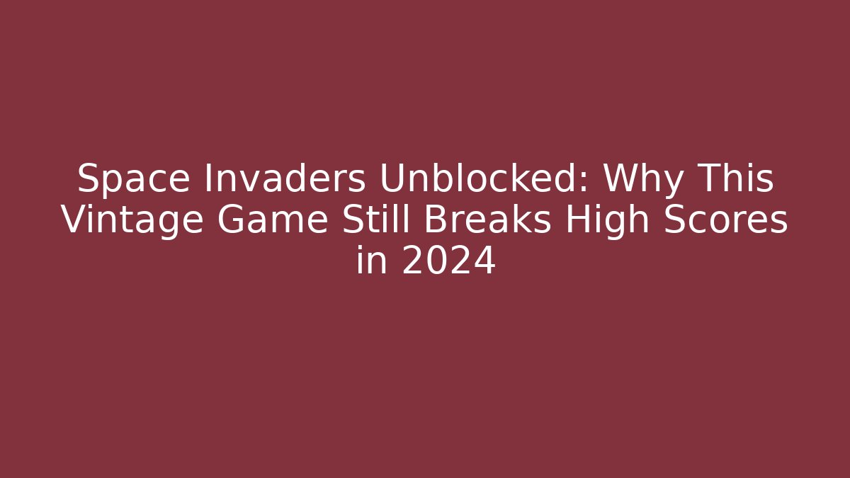 Space Invaders Unblocked: Why This Vintage Game Still Breaks High Scores in 2024