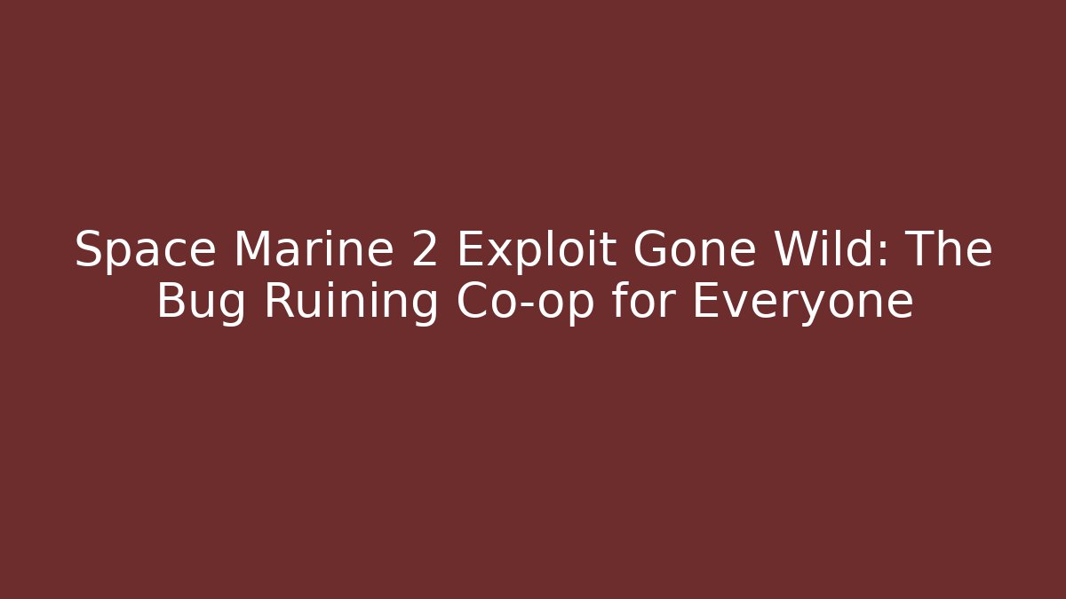 Space Marine 2 Exploit Gone Wild: The Bug Ruining Co-op for Everyone - Celivion