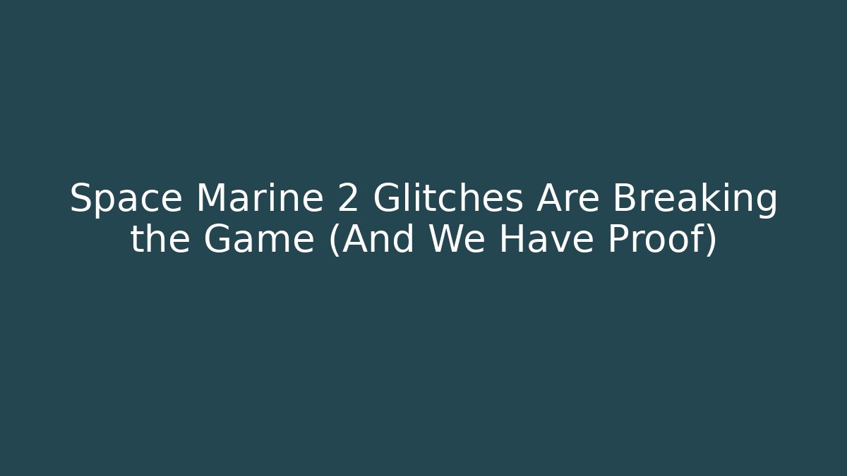 Space Marine 2 Glitches Are Breaking the Game (And We Have Proof)