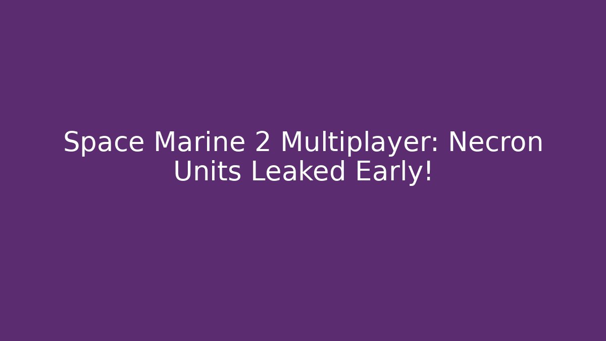 Space Marine 2 Multiplayer: Necron Units Leaked Early!