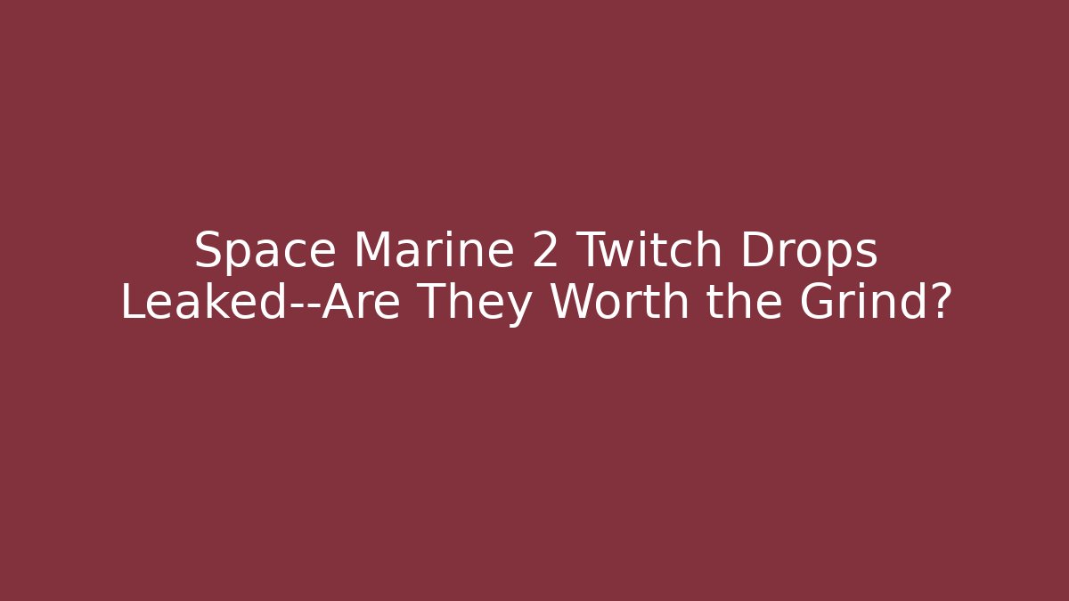 Space Marine 2 Twitch Drops Leaked—Are They Worth the Grind?