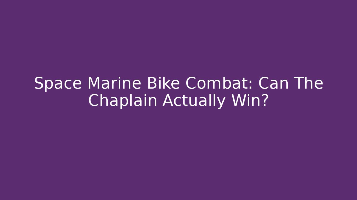 Space Marine Bike Combat: Can The Chaplain Actually Win? - Celivion