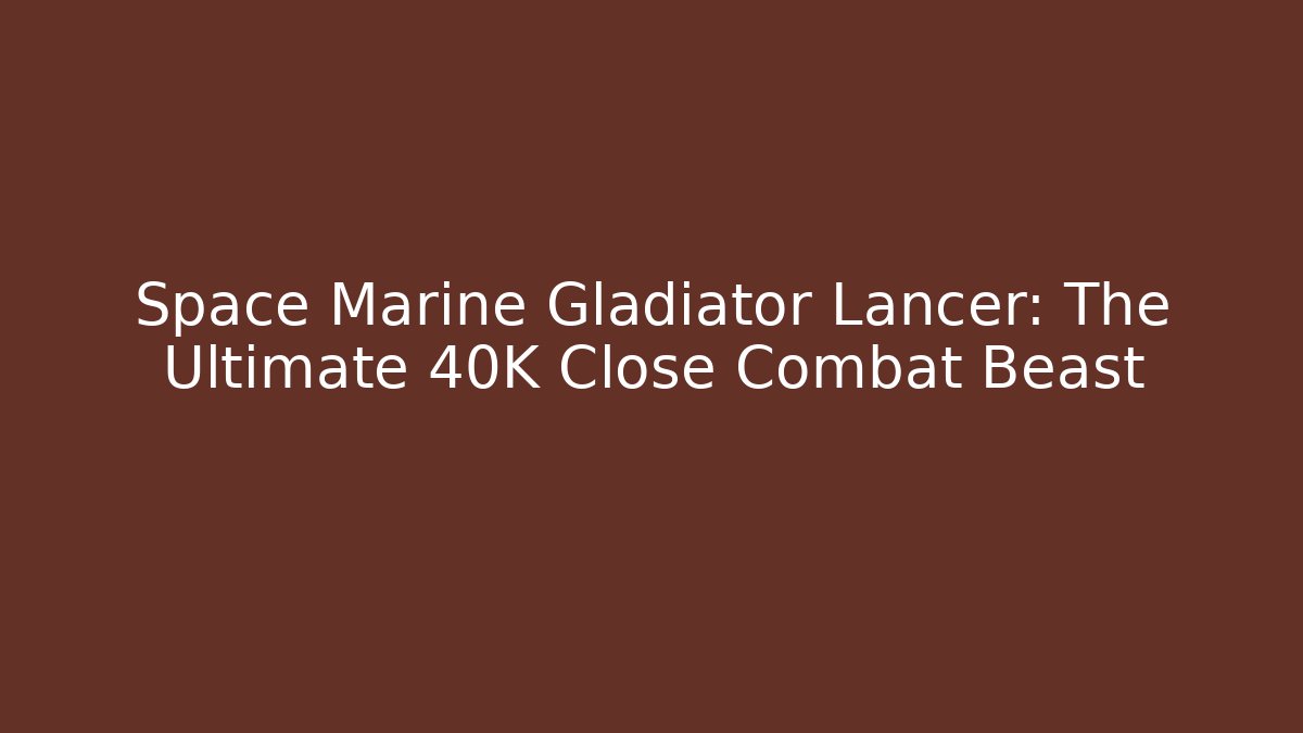 Space Marine Gladiator Lancer: The Ultimate 40K Close Combat Beast