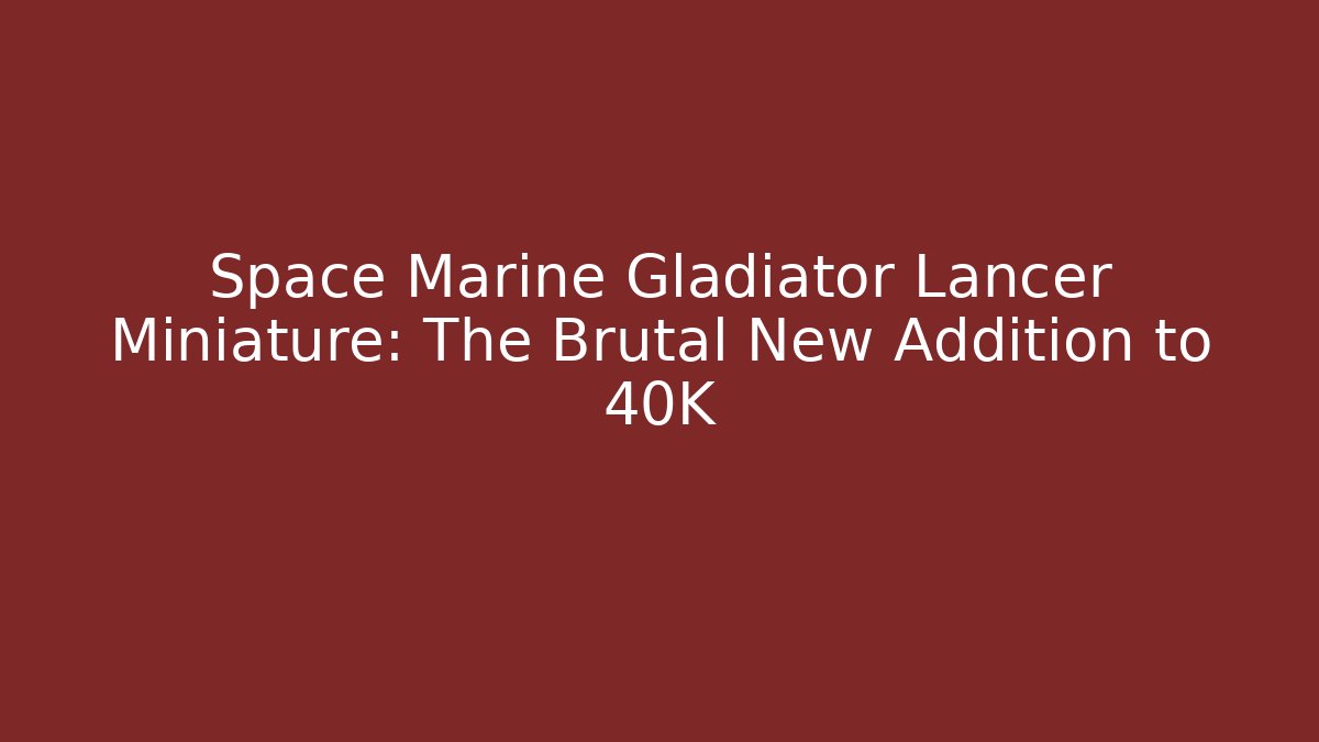Space Marine Gladiator Lancer Miniature: The Brutal New Addition to 40K