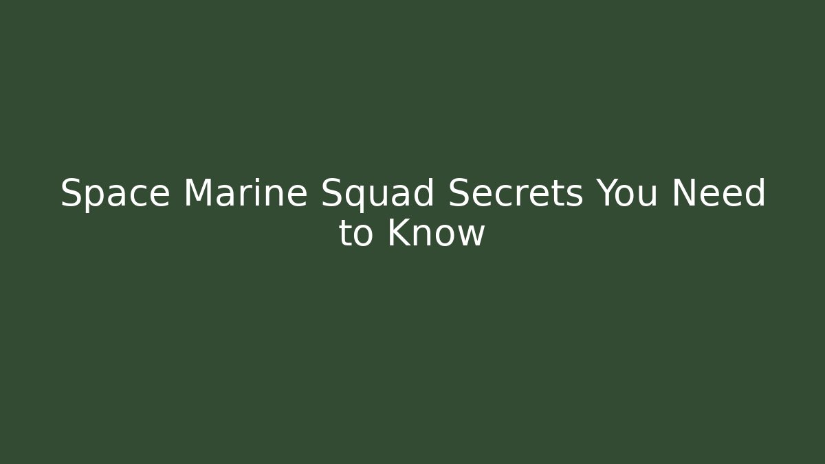 Space Marine Squad Secrets You Need to Know