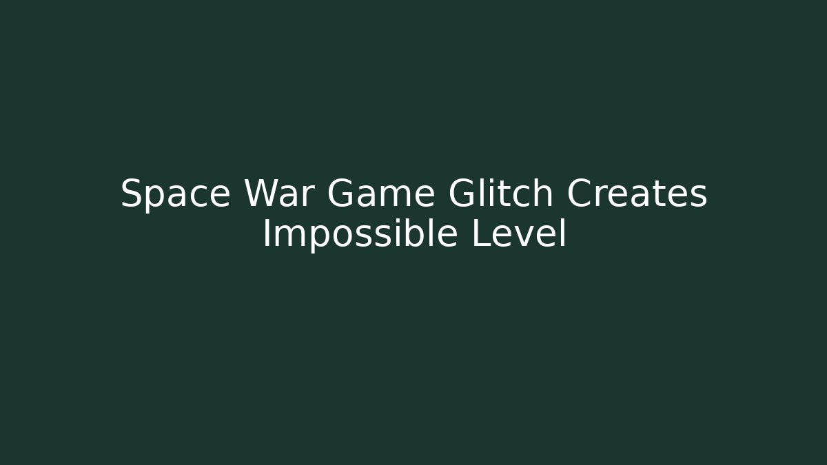 Space War Game Glitch Creates Impossible Level - Celivion