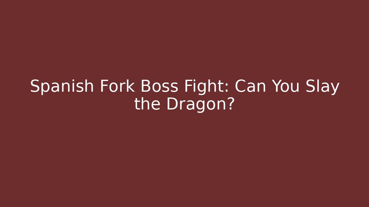 Spanish Fork Boss Fight: Can You Slay the Dragon?