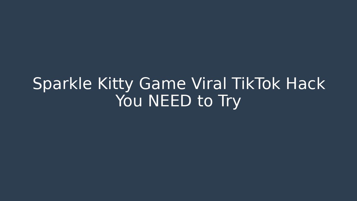 Sparkle Kitty Game Viral TikTok Hack You NEED to Try