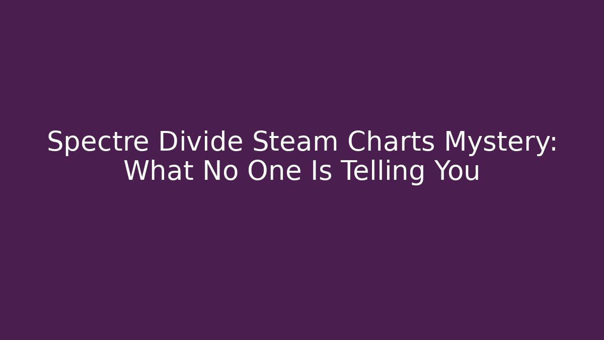 Spectre Divide Steam Charts Mystery: What No One Is Telling You