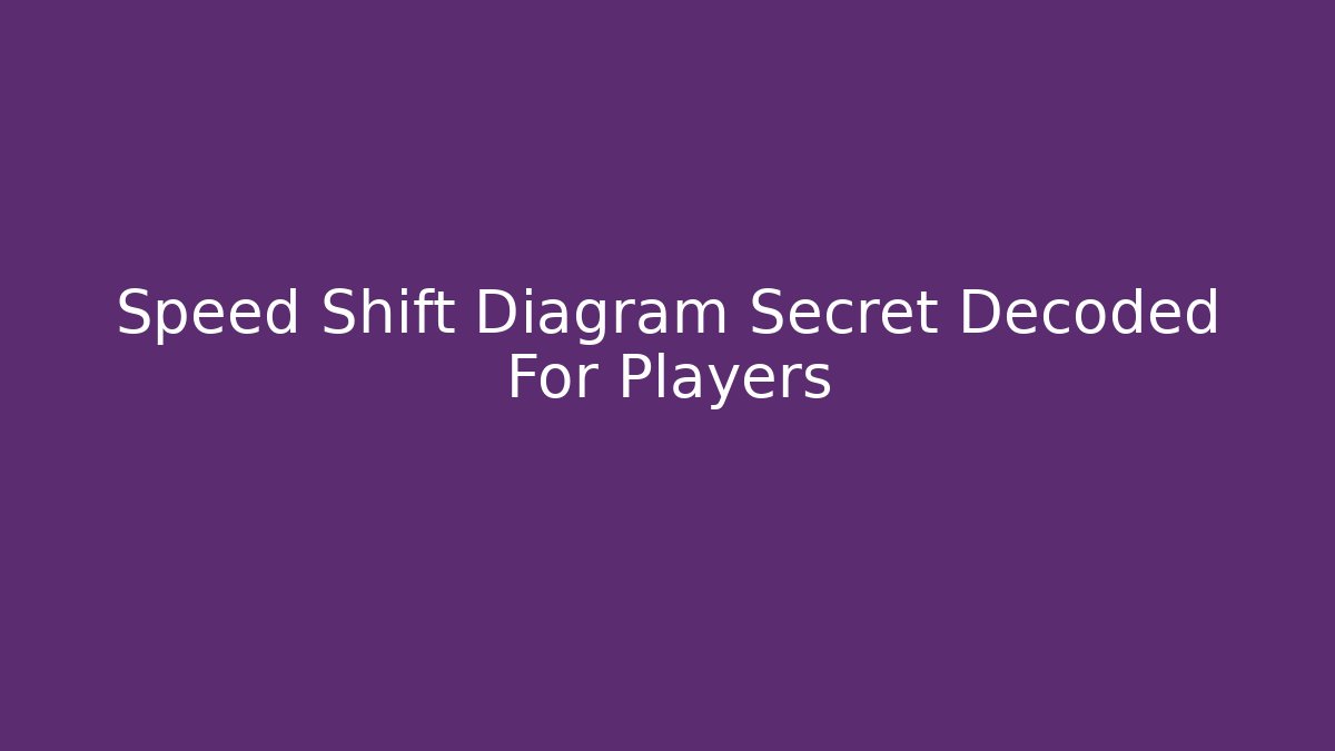 Speed Shift Diagram Secret Decoded For Players - Celivion