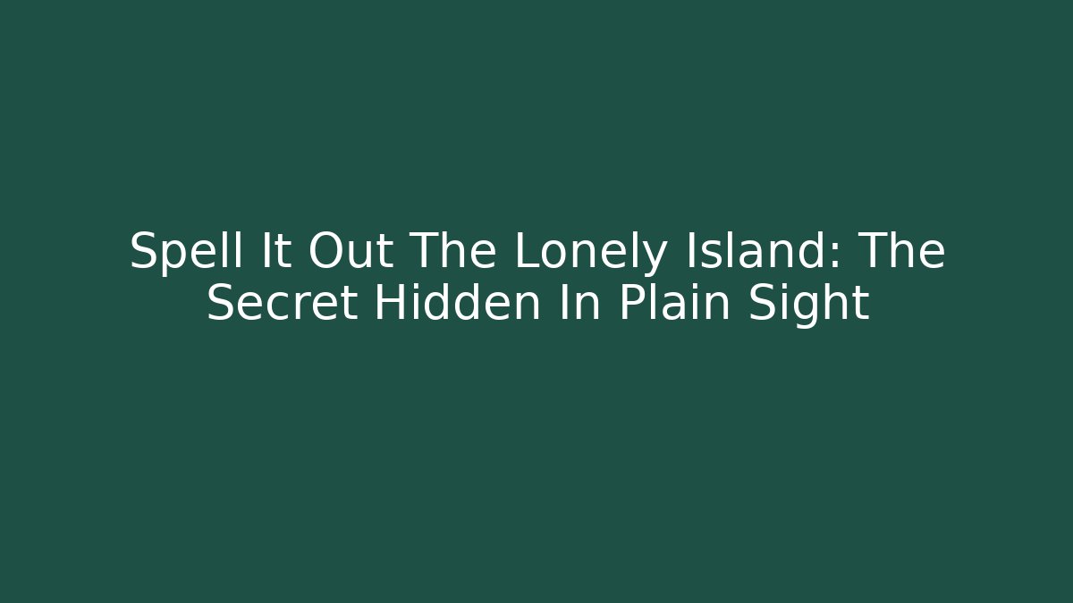 Spell It Out The Lonely Island: The Secret Hidden In Plain Sight