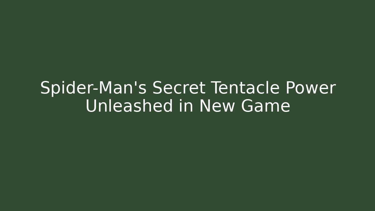 Spider-Man's Secret Tentacle Power Unleashed in New Game