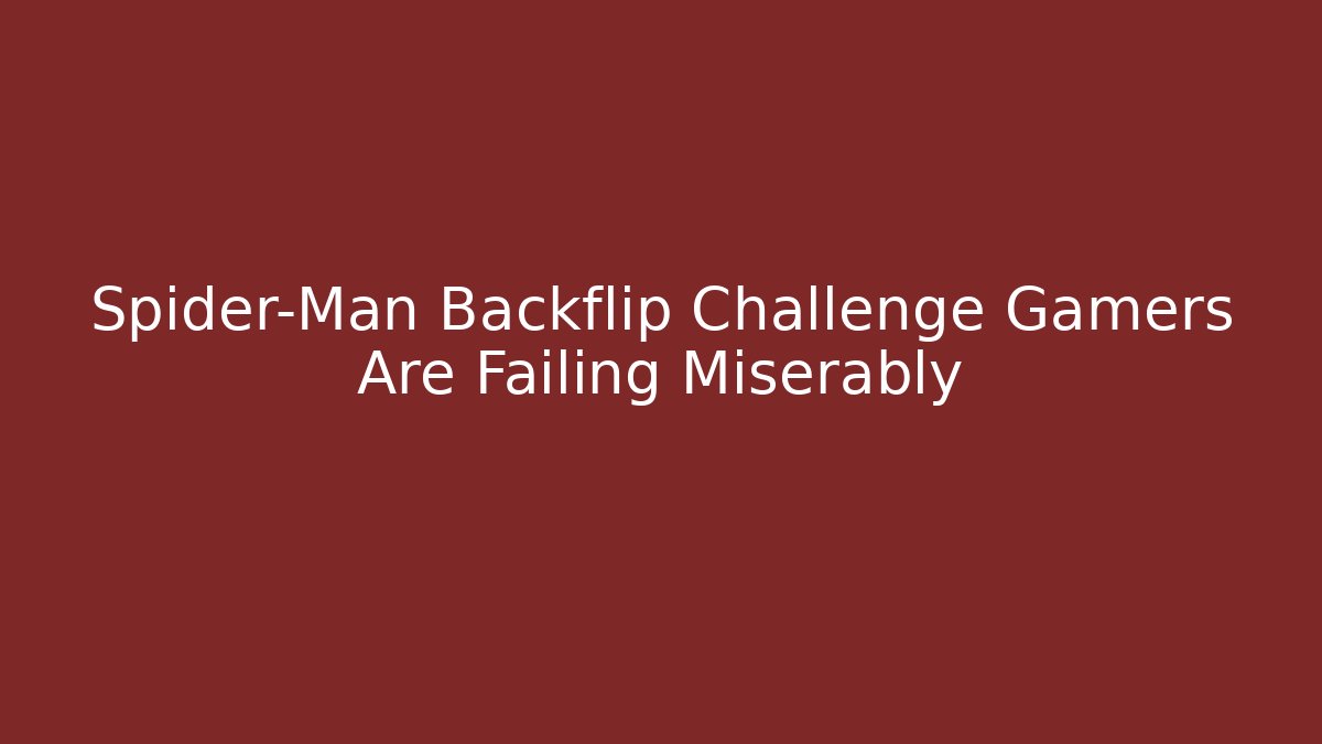 Spider-Man Backflip Challenge Gamers Are Failing Miserably